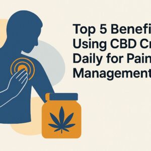 5 Daily Benefits of CBD Creams for Effective Pain Relief