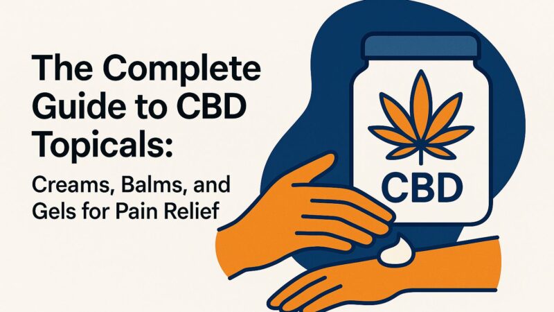 Complete Guide to CBD Topicals for Pain Relief: Creams & Gels
