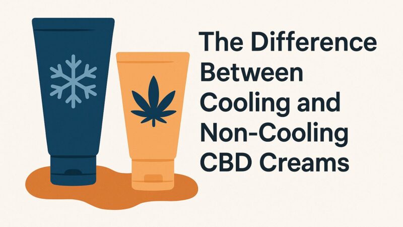 Cooling vs Non-Cooling CBD Creams: Key Differences Explained